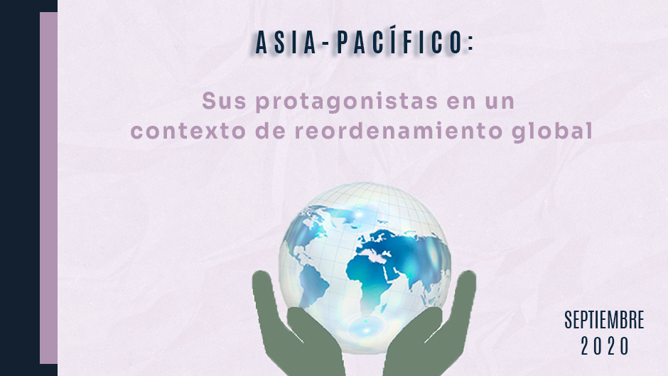 La región de Asia-Pacífico y sus protagonistas en un contexto de reordenamiento global