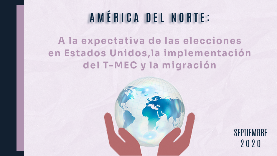 América del Norte: a la expectativa de las elecciones en Estados Unidos, la implementación del T-MEC y la migración