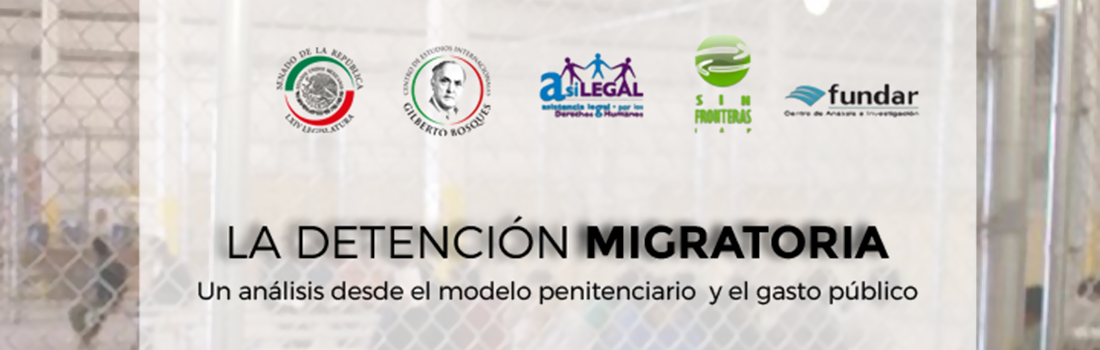 La detención migratoria: Un análisis desde el modelo penitenciario y el gasto público