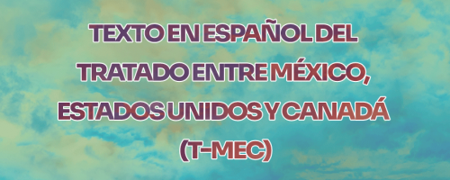 Texto en español del Tratado entre México, Estados Unidos y Canadá (T-MEC)