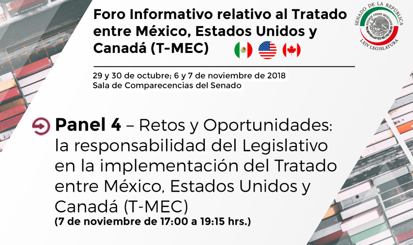 Panel 4 - Retos y Oportunidades: la responsabilidad del Legislativo en la implementación del Tratado entre México, Estados Unidos y Canadá (T-MEC)