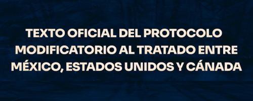 Texto oficial del Protocolo Modificatorio al Tratado entre México, Estados Unidos y Canadá